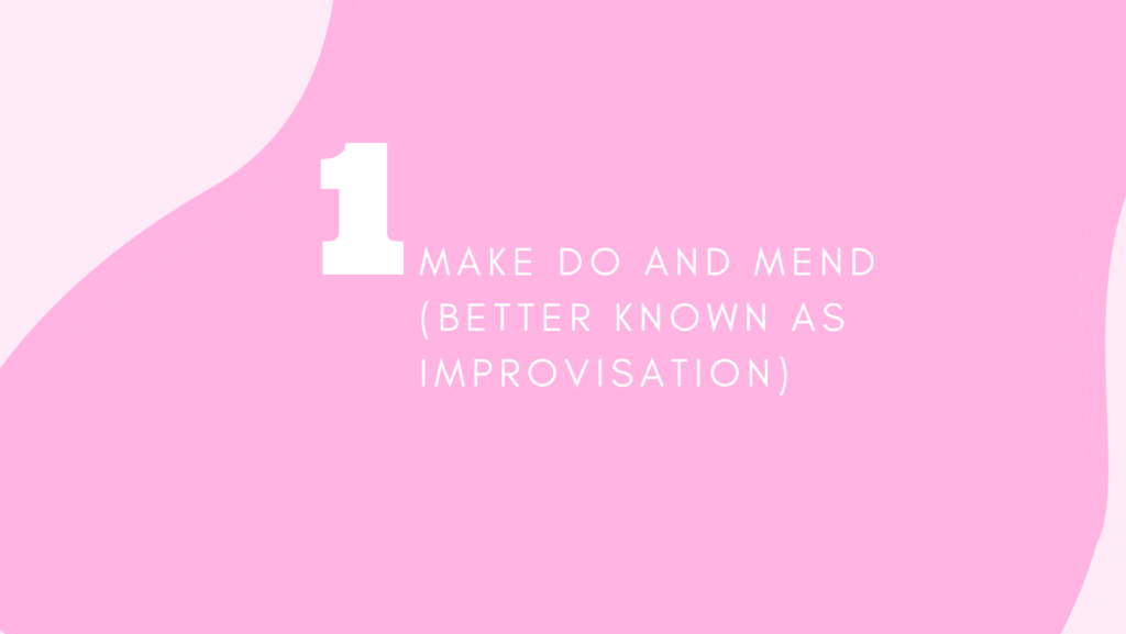 Pink background with the words Make do and mend (otherwise known as improvisation).
