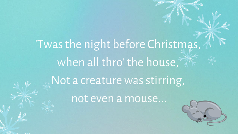 Still from video displaying the words: 'Twas the night before Christmas, when all thro' the house, Not a creature was stirring, not even a mouse...'. There's an illustration of a sleeping mouse.